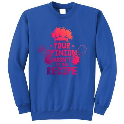 Your Opinion Wasnt In The Recipe Motive For A Cooking Chef Gift Sweatshirt