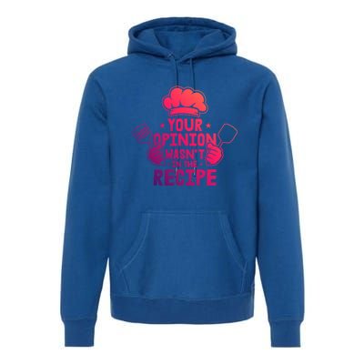 Your Opinion Wasnt In The Recipe Motive For A Cooking Chef Gift Premium Hoodie