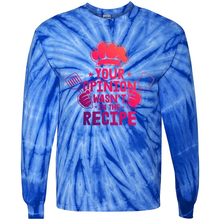 Your Opinion Wasnt In The Recipe Motive For A Cooking Chef Gift Tie-Dye Long Sleeve Shirt