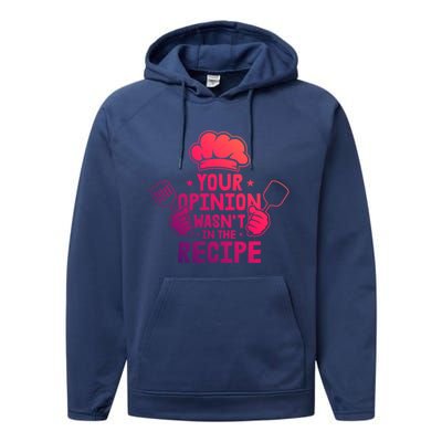 Your Opinion Wasnt In The Recipe Motive For A Cooking Chef Gift Performance Fleece Hoodie