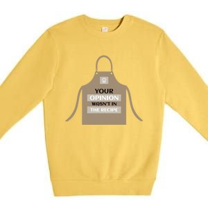 Your Opinion Wasnt In The Recipe Pizza Baking Apron Gift Premium Crewneck Sweatshirt