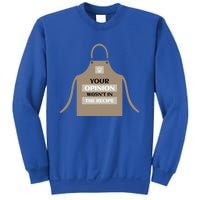 Your Opinion Wasnt In The Recipe Pizza Baking Apron Gift Sweatshirt