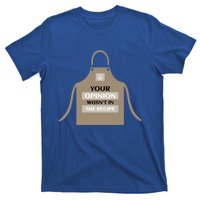 Your Opinion Wasnt In The Recipe Pizza Baking Apron Gift T-Shirt