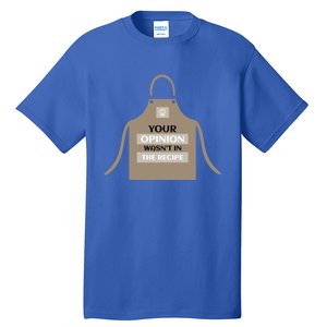 Your Opinion Wasnt In The Recipe Pizza Baking Apron Gift Tall T-Shirt