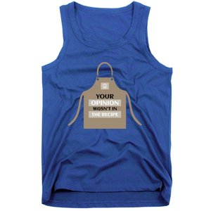 Your Opinion Wasnt In The Recipe Pizza Baking Apron Gift Tank Top