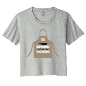 Your Opinion Wasnt In The Recipe Pizza Baking Apron Gift Women's Crop Top Tee