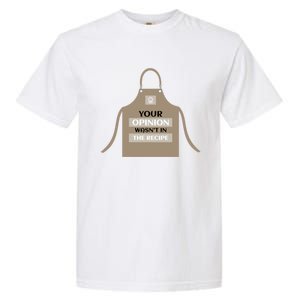 Your Opinion Wasnt In The Recipe Pizza Baking Apron Gift Garment-Dyed Heavyweight T-Shirt