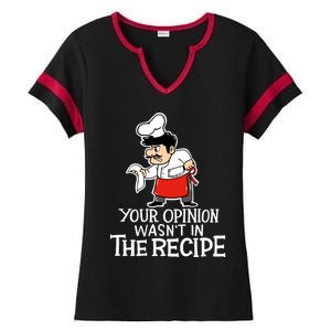 Your Opinion Wasnt In The Recipe Funny Cooking Chef Costume Gift Ladies Halftime Notch Neck Tee