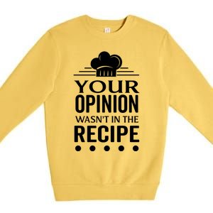 Your Opinion Wasnt In The Recipe Black Bean Garlic Cute Gift Premium Crewneck Sweatshirt