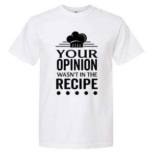 Your Opinion Wasnt In The Recipe Black Bean Garlic Cute Gift Garment-Dyed Heavyweight T-Shirt