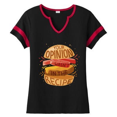 Your Opinion Wasnt In The Recipe Funny Restaurant Chef Gift Ladies Halftime Notch Neck Tee