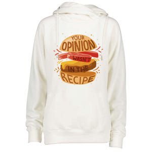 Your Opinion Wasnt In The Recipe Funny Restaurant Chef Gift Womens Funnel Neck Pullover Hood