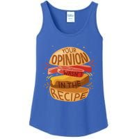 Your Opinion Wasnt In The Recipe Funny Restaurant Chef Gift Ladies Essential Tank