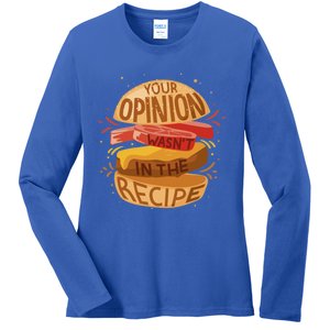 Your Opinion Wasnt In The Recipe Funny Restaurant Chef Gift Ladies Long Sleeve Shirt