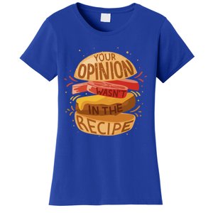 Your Opinion Wasnt In The Recipe Funny Restaurant Chef Gift Women's T-Shirt