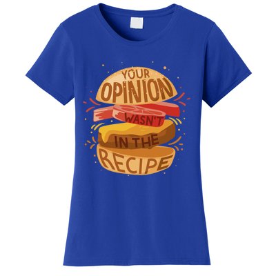 Your Opinion Wasnt In The Recipe Funny Restaurant Chef Gift Women's T-Shirt