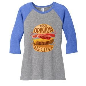 Your Opinion Wasnt In The Recipe Funny Restaurant Chef Gift Women's Tri-Blend 3/4-Sleeve Raglan Shirt