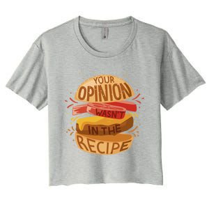 Your Opinion Wasnt In The Recipe Funny Restaurant Chef Gift Women's Crop Top Tee