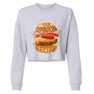 Your Opinion Wasnt In The Recipe Funny Restaurant Chef Gift Cropped Pullover Crew