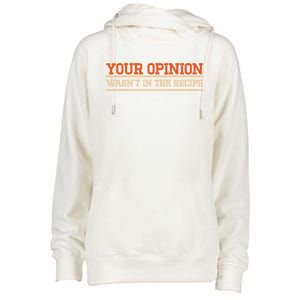 Your Opinion Wasnt In The Recipe Cute Gift Womens Funnel Neck Pullover Hood