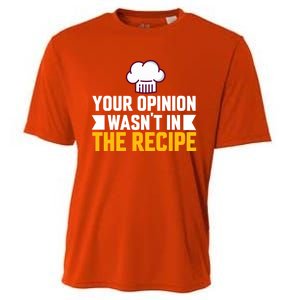 Your Opinion Wasnt In The Recipe Chaos Cooking Day Gift Cooling Performance Crew T-Shirt