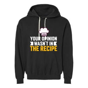 Your Opinion Wasnt In The Recipe Chaos Cooking Day Gift Garment-Dyed Fleece Hoodie