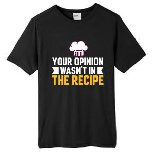 Your Opinion Wasnt In The Recipe Chaos Cooking Day Gift Tall Fusion ChromaSoft Performance T-Shirt