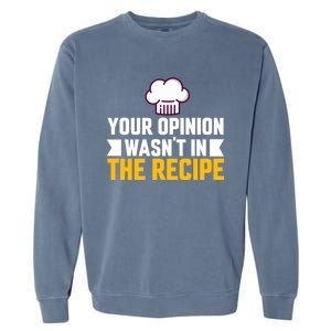 Your Opinion Wasnt In The Recipe Chaos Cooking Day Gift Garment-Dyed Sweatshirt