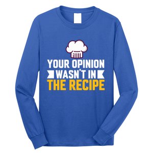 Your Opinion Wasnt In The Recipe Chaos Cooking Day Gift Long Sleeve Shirt