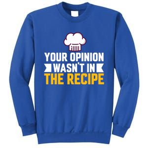 Your Opinion Wasnt In The Recipe Chaos Cooking Day Gift Sweatshirt