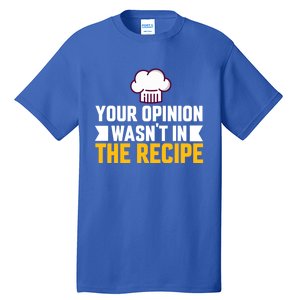 Your Opinion Wasnt In The Recipe Chaos Cooking Day Gift Tall T-Shirt