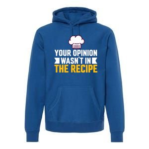 Your Opinion Wasnt In The Recipe Chaos Cooking Day Gift Premium Hoodie