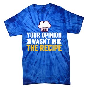 Your Opinion Wasnt In The Recipe Chaos Cooking Day Gift Tie-Dye T-Shirt