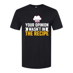 Your Opinion Wasnt In The Recipe Chaos Cooking Day Gift Softstyle CVC T-Shirt