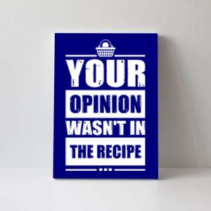 Your Opinion Wasnt In The Recipe Grill Dad Master Meaningful Gift Canvas