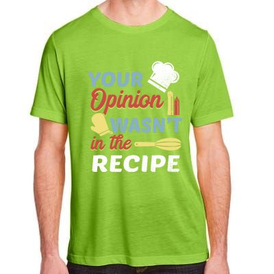 Your Opinion Wasnt In The Recipe Chef Apron Present Cute Gift Adult ChromaSoft Performance T-Shirt