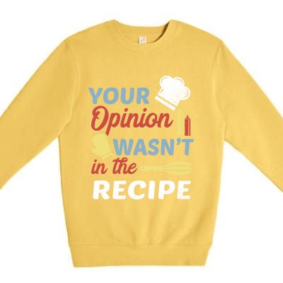 Your Opinion Wasnt In The Recipe Chef Apron Present Cute Gift Premium Crewneck Sweatshirt