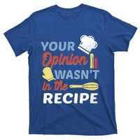 Your Opinion Wasnt In The Recipe Chef Apron Present Cute Gift T-Shirt