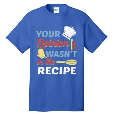 Your Opinion Wasnt In The Recipe Chef Apron Present Cute Gift Tall T-Shirt