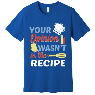 Your Opinion Wasnt In The Recipe Chef Apron Present Cute Gift Premium T-Shirt