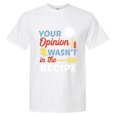 Your Opinion Wasnt In The Recipe Chef Apron Present Cute Gift Garment-Dyed Heavyweight T-Shirt