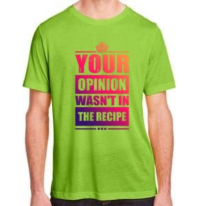 Your Opinion Wasnt In The Recipe Grill Dad Master Gift Adult ChromaSoft Performance T-Shirt