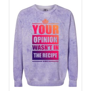 Your Opinion Wasnt In The Recipe Grill Dad Master Gift Colorblast Crewneck Sweatshirt