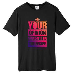 Your Opinion Wasnt In The Recipe Grill Dad Master Gift Tall Fusion ChromaSoft Performance T-Shirt