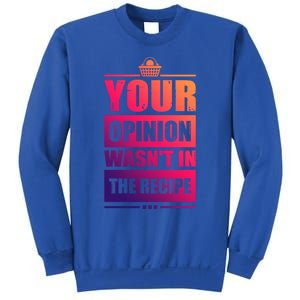 Your Opinion Wasnt In The Recipe Grill Dad Master Gift Sweatshirt