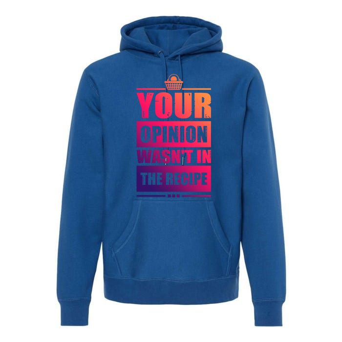 Your Opinion Wasnt In The Recipe Grill Dad Master Gift Premium Hoodie