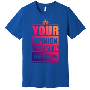 Your Opinion Wasnt In The Recipe Grill Dad Master Gift Premium T-Shirt