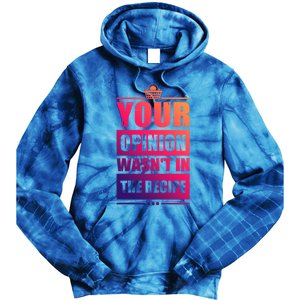 Your Opinion Wasnt In The Recipe Grill Dad Master Gift Tie Dye Hoodie