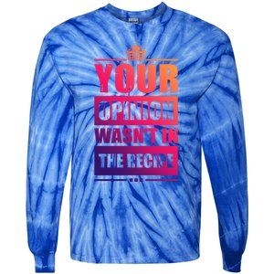 Your Opinion Wasnt In The Recipe Grill Dad Master Gift Tie-Dye Long Sleeve Shirt