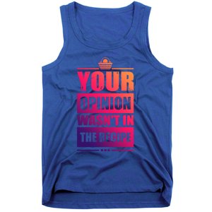 Your Opinion Wasnt In The Recipe Grill Dad Master Gift Tank Top